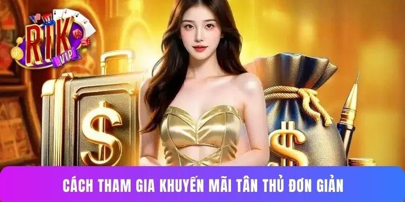 Cách tham gia khuyến mãi tân thủ đơn giản