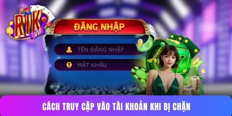 Cách truy cập vào tài khoản khi bị chặn