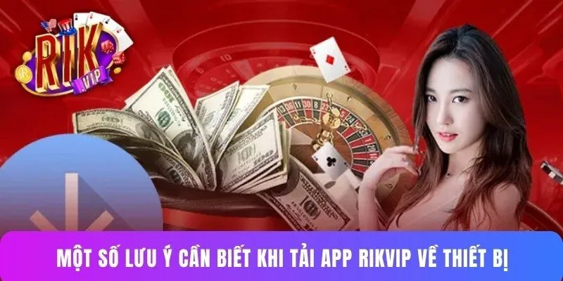 Một số lưu ý cần biết khi tải app Rikvip về thiết bị