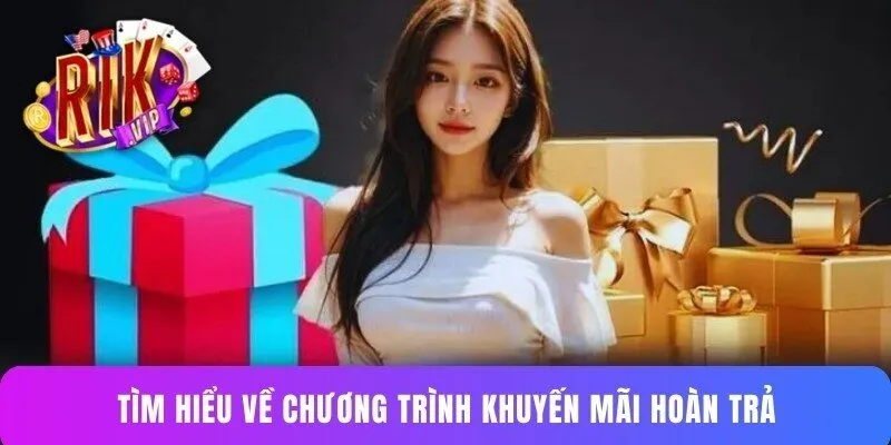 Tìm hiểu sơ về chương trình khuyến mãi hoàn trả