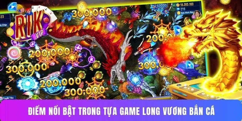 Điểm nổi bật trong tựa game Long Vương bắn cá