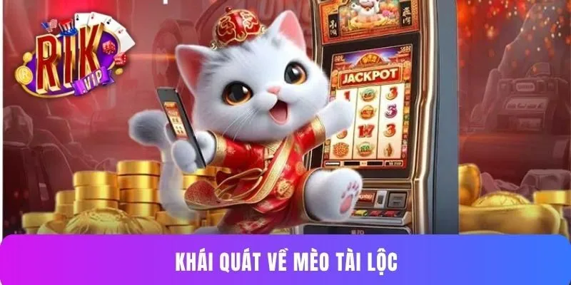 Khái quát về Mèo Tài Lộc
